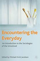 Encountering The Everyday An Introduction To The Sociologies Of The Unnoticed Michael Hviid Jacobsen