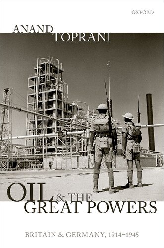 Oil And The Great Powers Britain And Germany 1914 To 1945 First Edition Anand Toprani