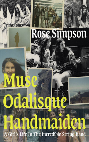 Muse Odalisque Handmaiden A Girls Life In The Incredible String Band Rose Simpson