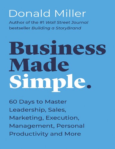 Business Made Simple 60 Days To Master Leadership Sales Marketing Execution And More Donald Miller