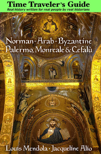 Time Travelers Guide To Normanarabbyzantine Palermo Monreale And Cefal Louis Mendola Jacqueline Alio