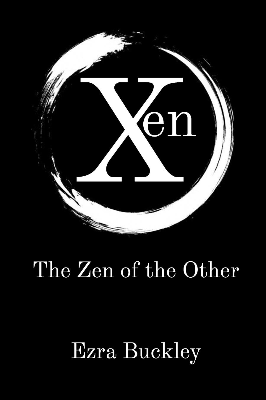 Xen The Zen Of The Other Ezra Buckley