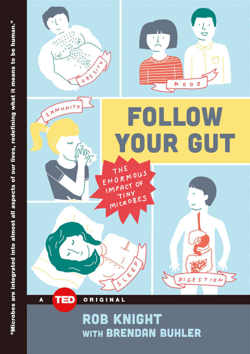 Follow Your Gut The Enormous Impact Of Tiny Microbes Ted Books Rob Knight Knight
