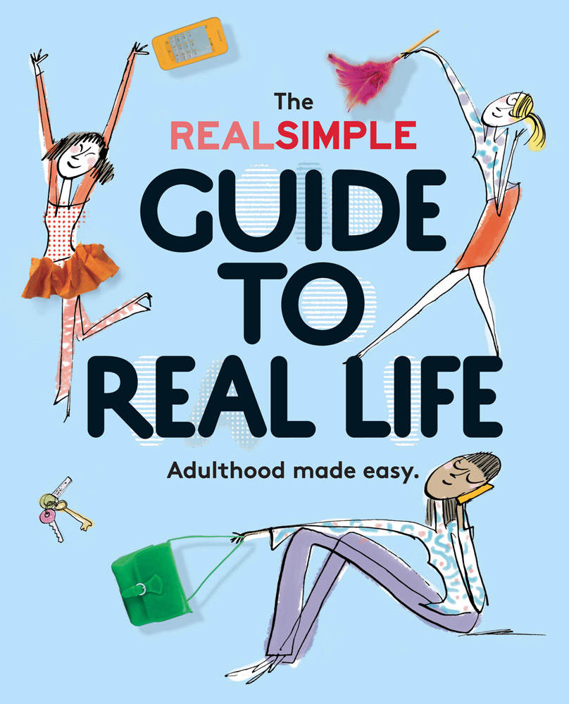 The Real Simple Guide To Real Life Adulthood Made Easy Editors Of Real Simple Magazine