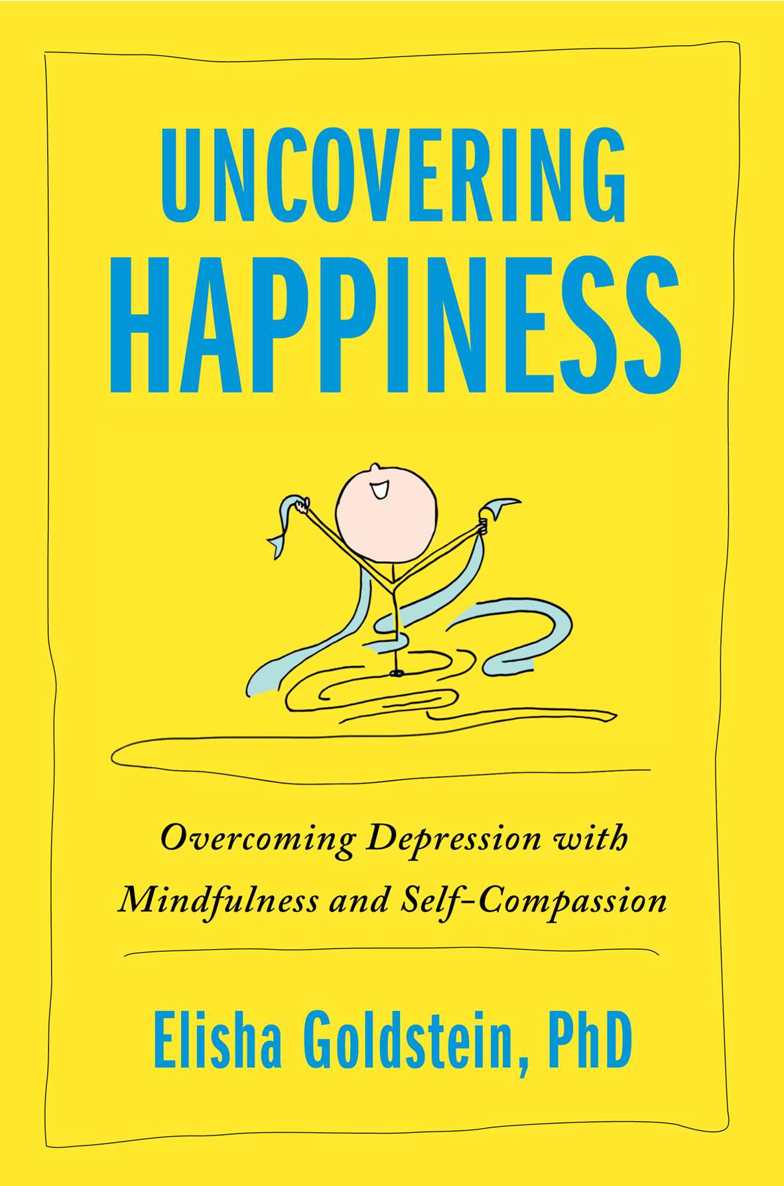 Uncovering Happiness Overcoming Depression With Mindfulness And Selfcompassion Elisha Goldstein Goldstein