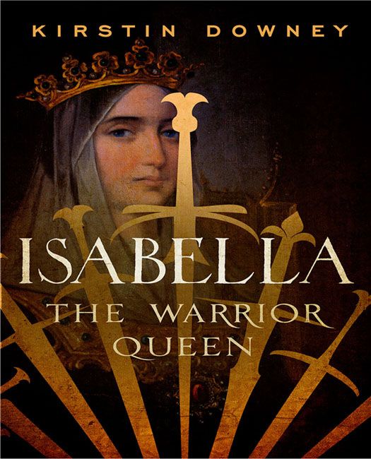 Isabella The Warrior Queen Kirstin Downey Downey Kirstin