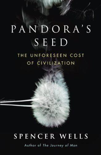 Pandoras Seed The Unforeseen Cost Of Civilization Spencer Wells Wells