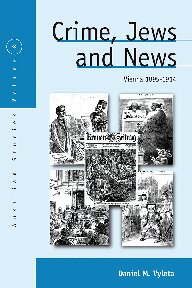Crime Jews And News Vienna 18901914 Daniel Mark Vyleta