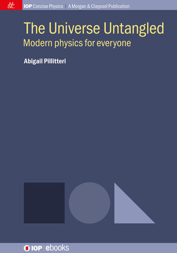 The Universe Untangled Modern Physics For Everyone Abigail Pillitteri