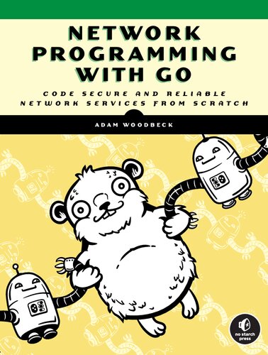 Network Programming With Go Learn To Code Secure And Reliable Network Services From Scratch 1st Edition Adam Woodbeck