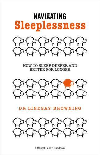 Navigating Sleeplessness How To Sleep Deeper And Better For Longer A Mental Health Handbook Lindsay Browning