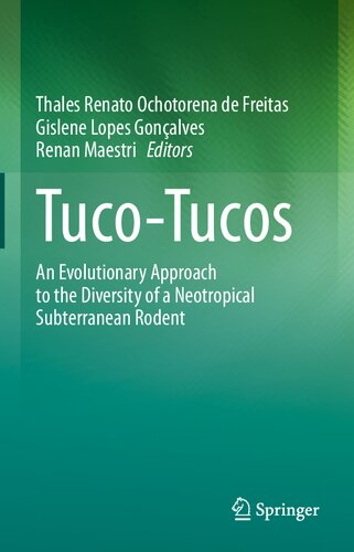Tucotucos An Evolutionary Approach To The Diversity Of A Neotropical Subterranean Rodent 1st Edition Thales Renato Ochotorena De Freitas Editor