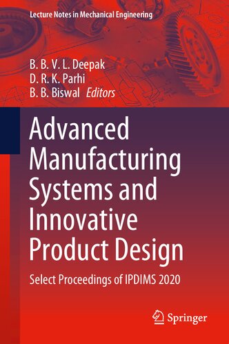 Advanced Manufacturing Systems And Innovative Product Design Select Proceedings Of Ipdims 2020 1st Edition B B V L Deepak Editor