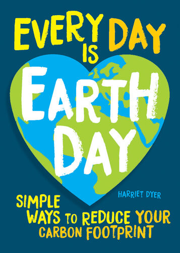 Every Day Is Earth Day Harriet Dyer
