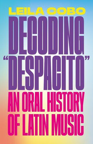 Decoding Despacito An Oral History Of Latin Music Leila Cobo