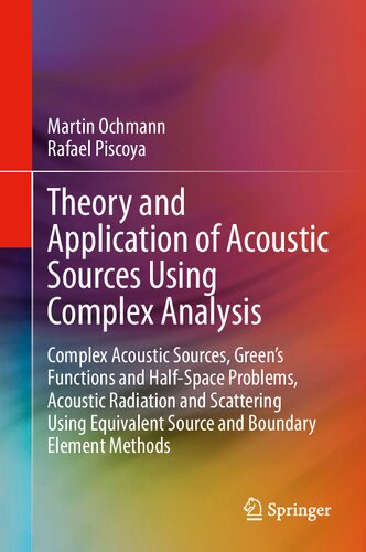 Application Of Acoustic Sources Using Complex Analysis Complex Acoustic Sources Greens Functions And Halfspace Problems Acoustic Radiation And Scattering Using Equivalent Source And Boundary Element Methods 1st Edition Martin Ochmann