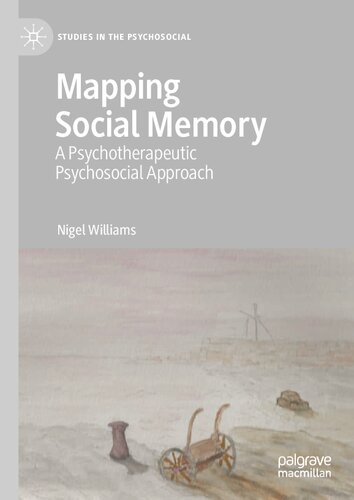 Mapping Social Memory A Psychotherapeutic Psychosocial Approach 1st Edition Nigel Williams