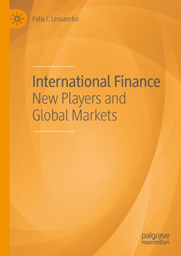 International Finance New Players And Global Markets 1st Edition Felix I Lessambo