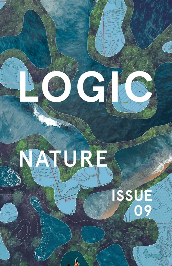 Logic Issue 9 Nature Ben Tarnoff Moira Weigel Jen Kagan Alex Blasdel