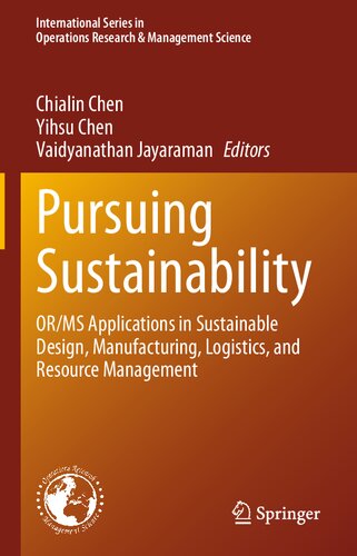 Pursuing Sustainability Orms Applications In Sustainable Design Manufacturing Logistics And Resource Management 1st Edition Chialin Chen
