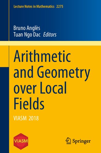 Arithmetic And Geometry Over Local Fields Viasm 2018 1st Edition Bruno Angls