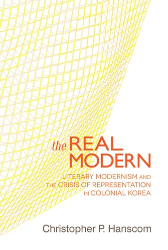 The Real Modern Literary Modernism And The Crisis Of Representation In Colonial Korea Christopher P Hanscom