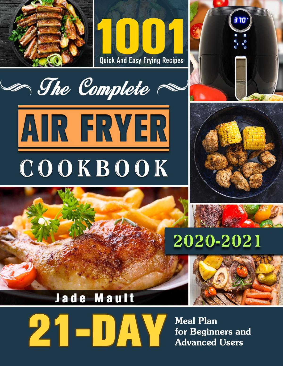 The Complete Air Fryer Cookbook 20202021 1001 Quick And Easy Frying Recipes With 21day Meal Plan For Beginners And Advanced Users Jade Mault