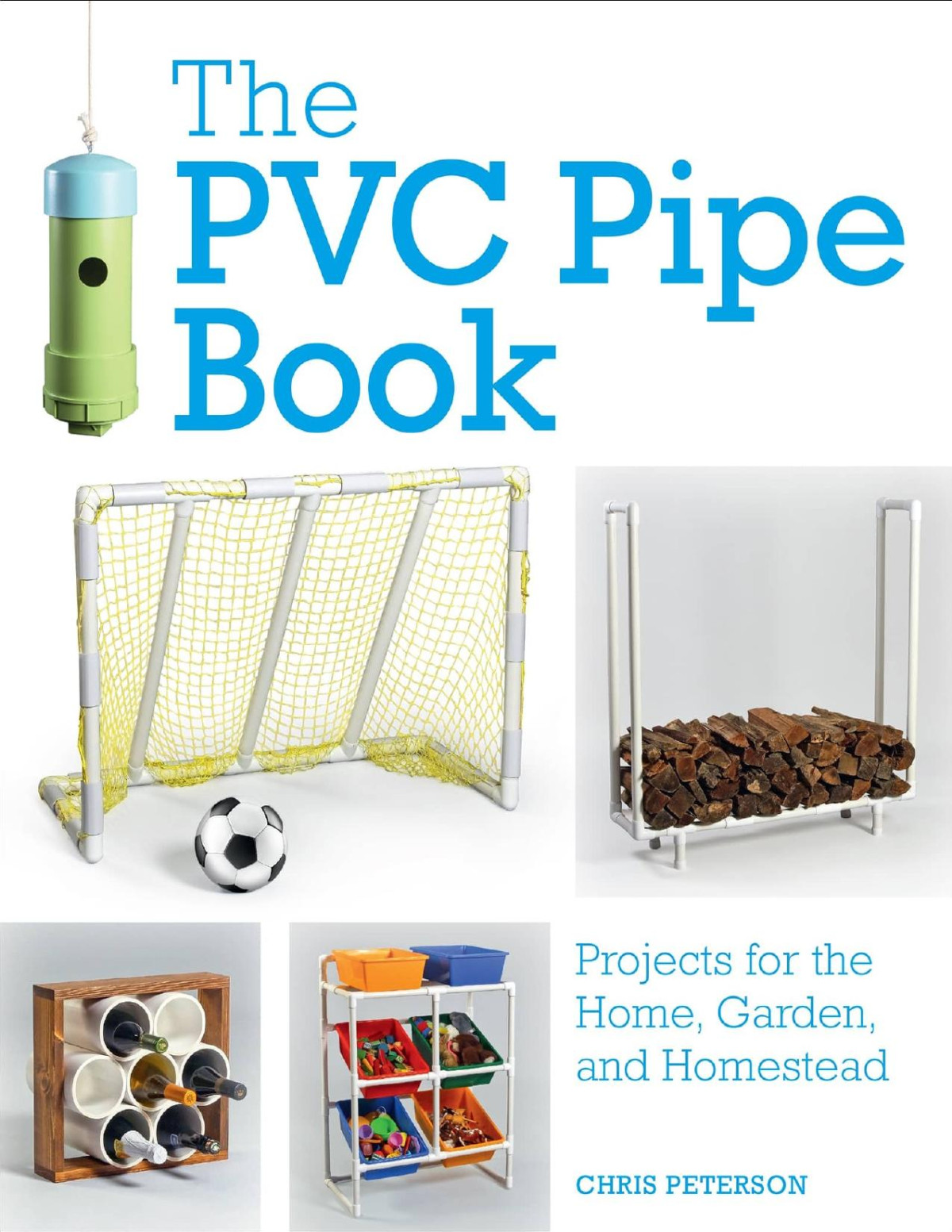 The Pvc Pipe Book Projects For The Home Garden And Homestead Chris Peterson