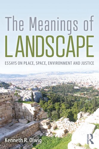 The Meanings Of Landscape Essays On Place Space Environment And Justice Kenneth R Olwig