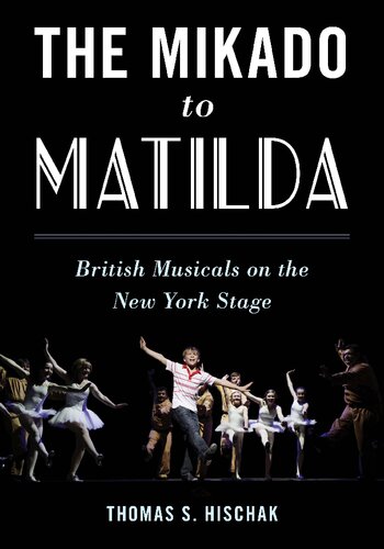 The Mikado To Matilda British Musicals On The New York Stage Thomas S Hischak