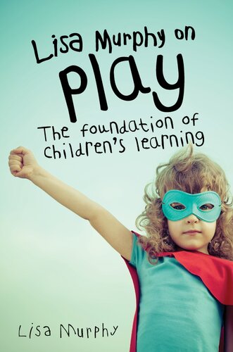 Lisa Murphy On Play The Foundation Of Childrens Learning 2nd Edition Lisa Murphy