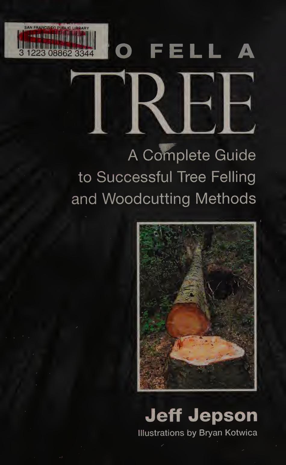 To Fell A Tree A Complete Guide To Successful Tree Felling And Woodcutting Methods Jeff Jepson