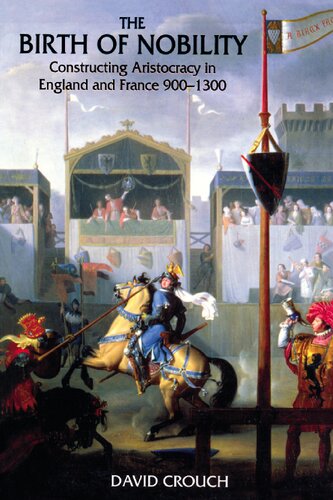 The Birth Of Nobility Constructing Aristocracy In England And France 9001300 1 David Crouch