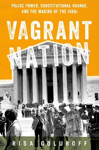 Vagrant Nation Police Power Constitutional Change And The Making Of The 1960s Risa Goluboff