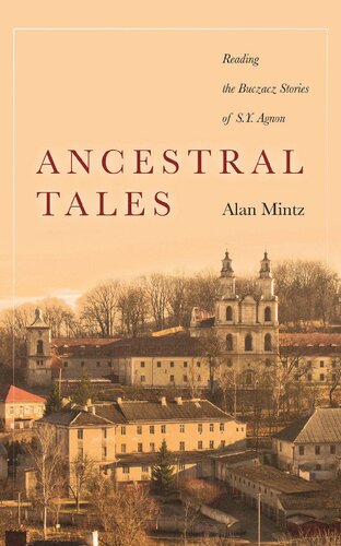 Ancestral Tales Reading The Buczacz Stories Of S Y Agnon Stanford Studies In Jewish History And Culture Alan Mintz