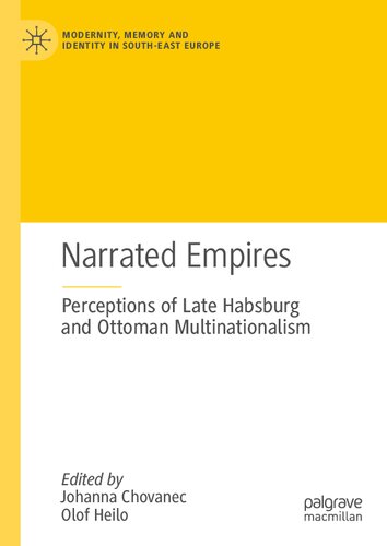 Narrated Empires Perceptions Of Late Habsburg And Ottoman Multinationalism Johanna Chovanec