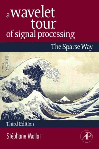 A Wavelet Tour Of Signal Processing The Sparse Way 3rd Edition Stephane Mallat