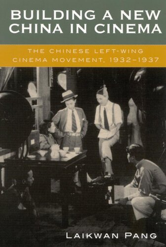 Building A New China In Cinema The Chinese Leftwing Cinema Movement 19321937 Laikwan Pang