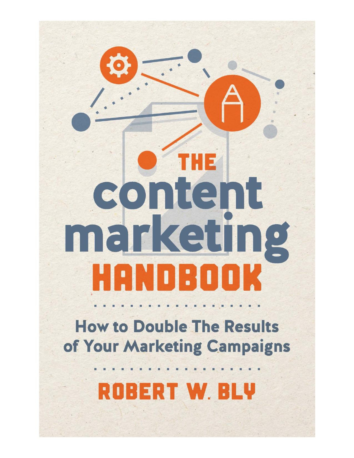 The Content Marketing Handbook How To Double The Results Of Your Marketing Campaigns Robert W Bly