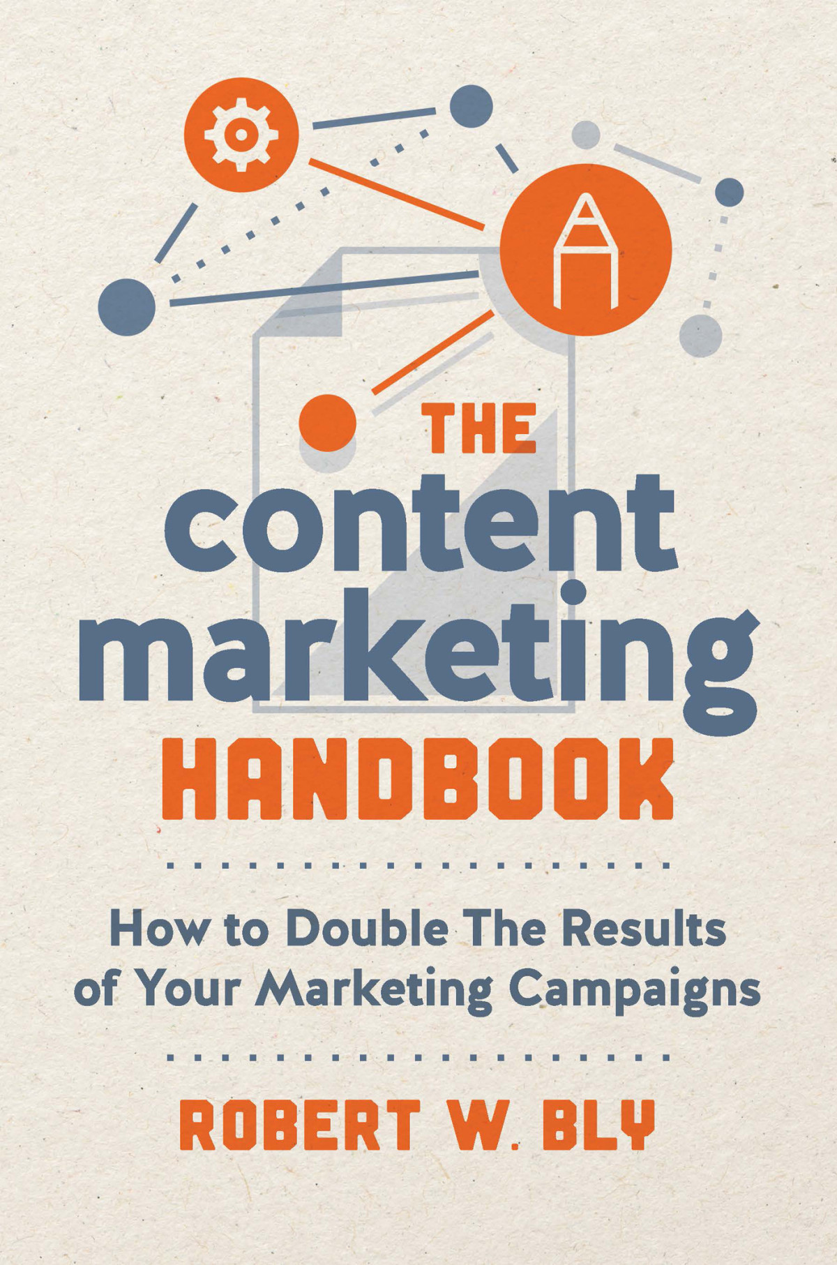 The Content Marketing Handbook How To Double The Results Of Your Marketing Campaigns Robert W Bly