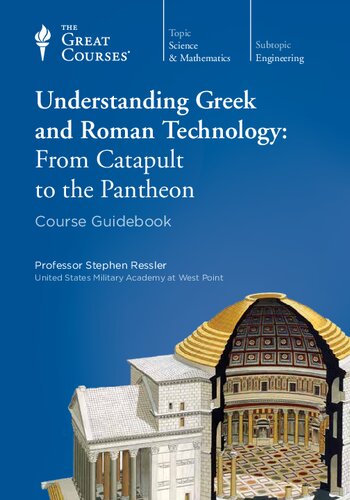 Understanding Greek And Roman Technology From Catapult To The Pantheon Course Guidebook Stephen Ressler