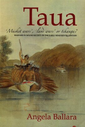 Taua Musket Wars Land Wars Or Tikanga Warfare In Mori Society In The Early Nineteenth Century Angela Ballara