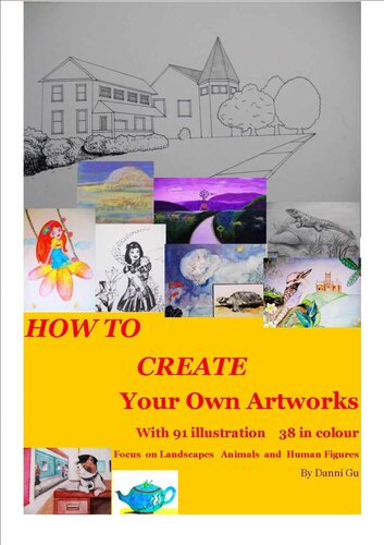 How To Create Your Own Artworks Including 91 Pictures With 38 In Colour Focus On Landscapes Animals And Human Figures Danni Gu