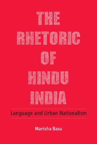 The Rhetoric Of Hindu India Language And Urban Nationalism Manisha Basu