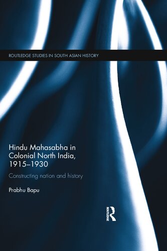 Hindu Mahasabha In Colonial North India 19151930 Constructing Nation And History 1st Edition Prabhu Bapu
