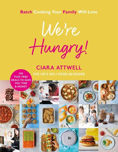 Were Hungry Batch Cooking Your Family Will Love 100 Fussfree Meals To Save You Time Money Attwell