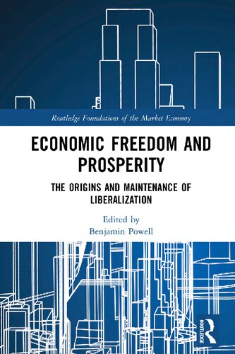 Economic Freedom And Prosperity The Origins And Maintenance Of Liberalization 1st Edition Benjamin Powell Editor