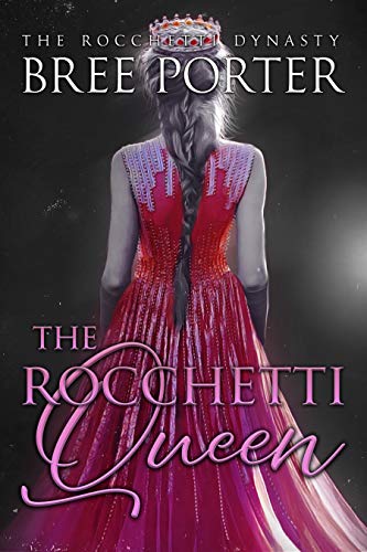 The Rocchetti Queen The Rocchetti Dynasty 3 1st Edition Bree Porter