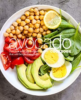 Avocado Cookbook Delicious And Easy Avocado Recipes That Will Delight Everyone Booksumo Press