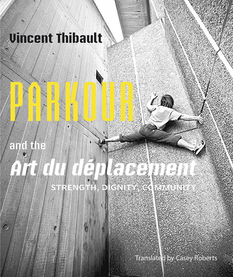 Parkour And The Art Du Dplacement Vincent Thibault